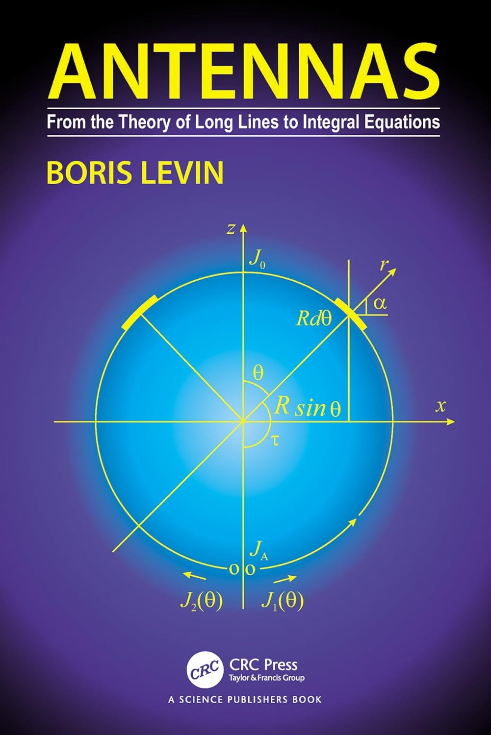 Antennas From The Theory Of Long Lines To Integral Equations Boris Levin