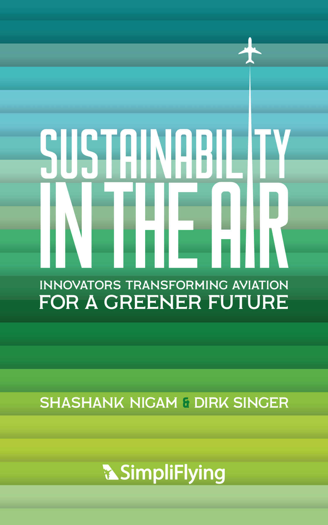 Sustainability In The Air Innovators Transforming Aviation For A Greener Future Shashank Nigam Dirk Singer