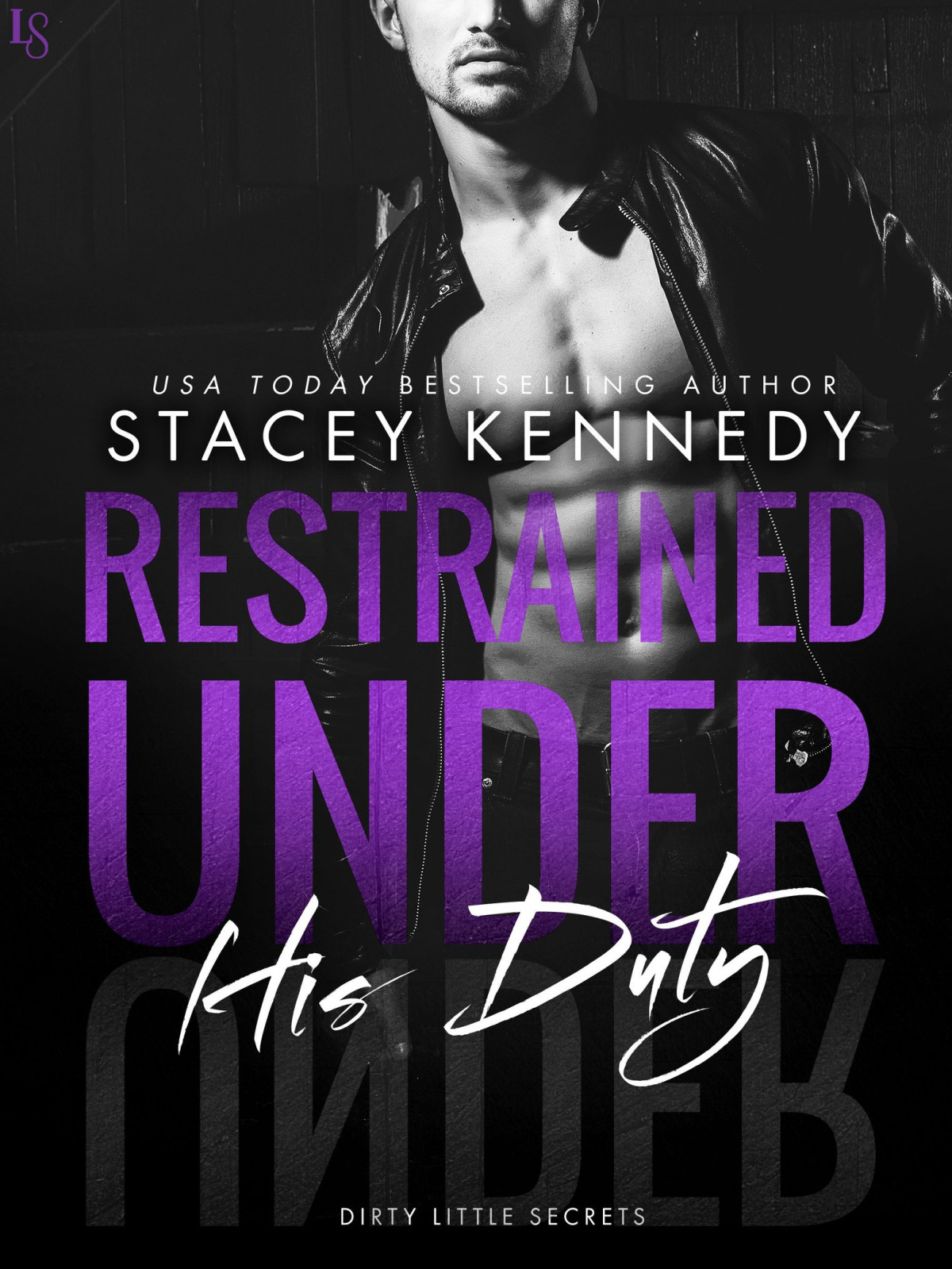 Restrained Under His Duty Dirty Little Secrets 3 1st Edition Stacey Kennedy