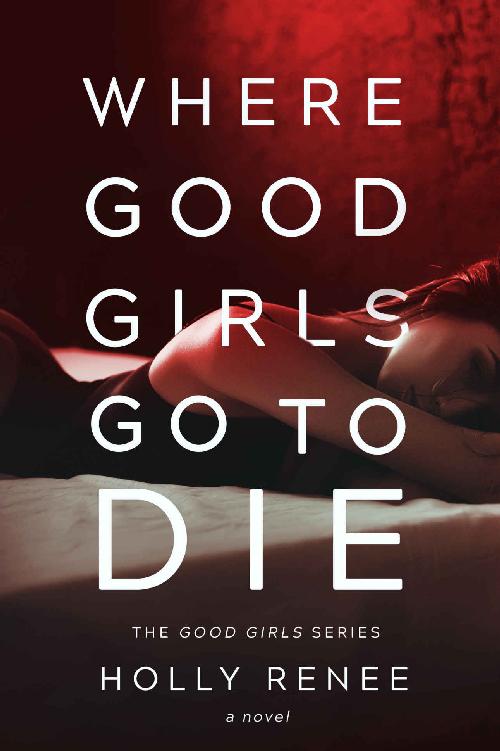 Where Good Girls Go To Die Renee Holly