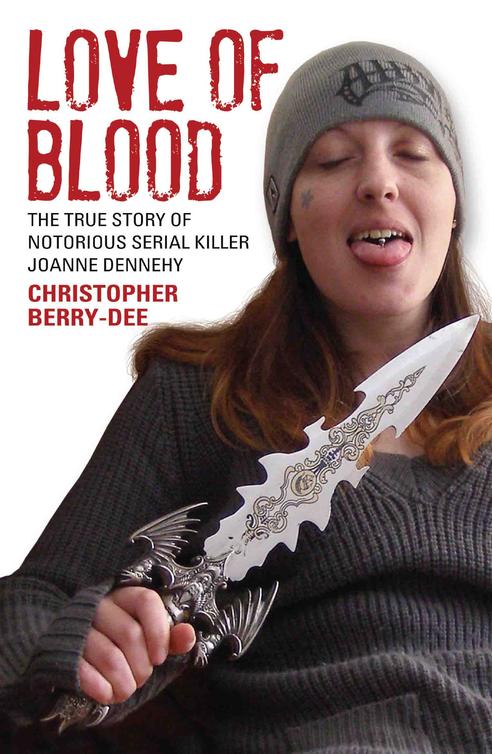 Love Of Blood The True Story Of Notorious Serial Killer Joanne Dennehy Berrydee