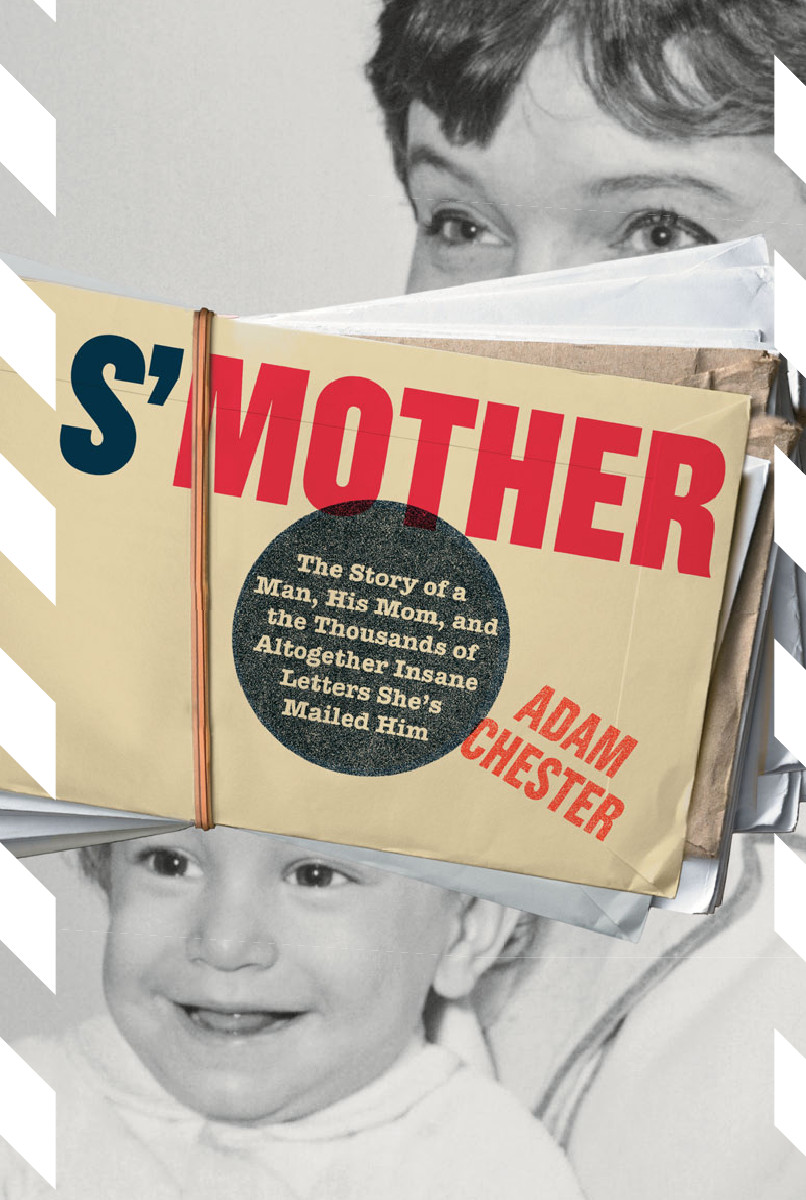 Smother The Story Of A Man His Mom And The Thousands Of Altogether Insane Letters Shes Chester Adam
