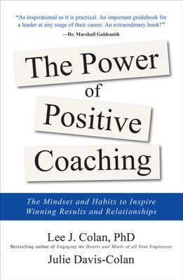 The Power Of Positive Coaching The Mindset And Habits To Inspire Winning Results And Relationships Ebook Lee J Colan Julie Daviscolan