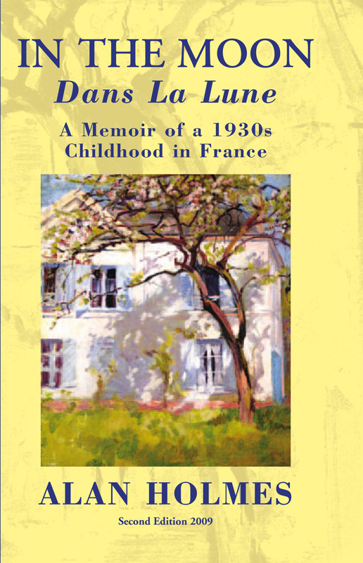 In The Moon Dans La Lune A Memoir Of A 1930s Childhood In France 2e Holmes Alan