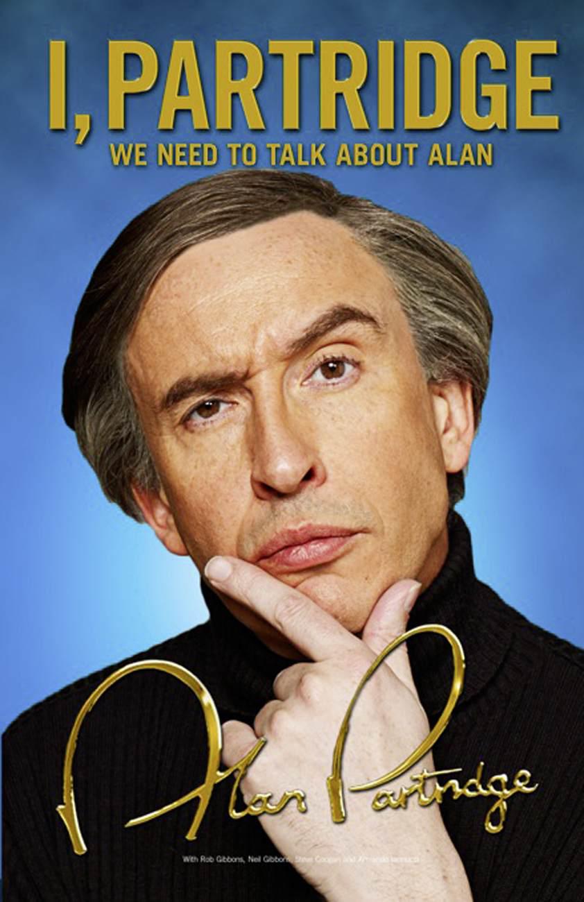 I Partridge We Need To Talk About Alan Partridge Alan