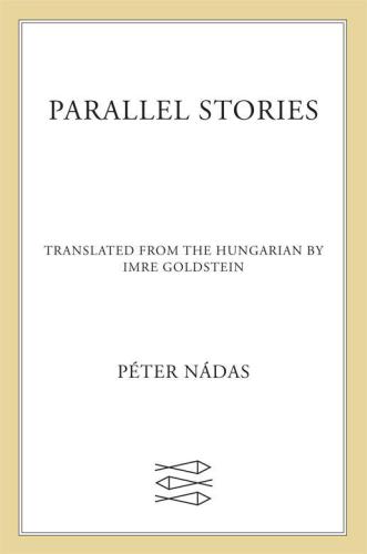 Parallel Stories 1st Edition Peter Nadas