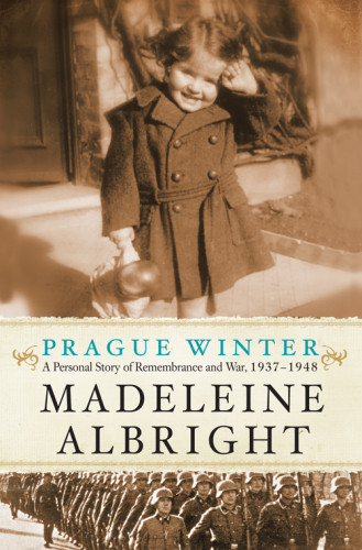 Prague Winter A Personal Story Of Remembrance And War 19371948 Albright Madeleine