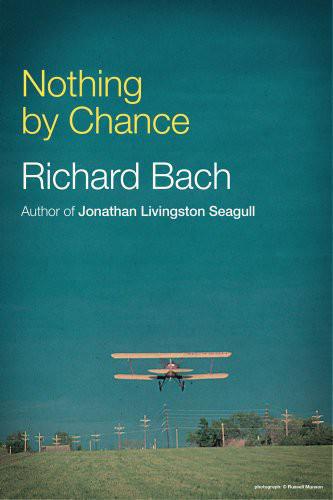 Nothing By Chance A Gypsy Pilots Adventures In Modern America Bach Richard