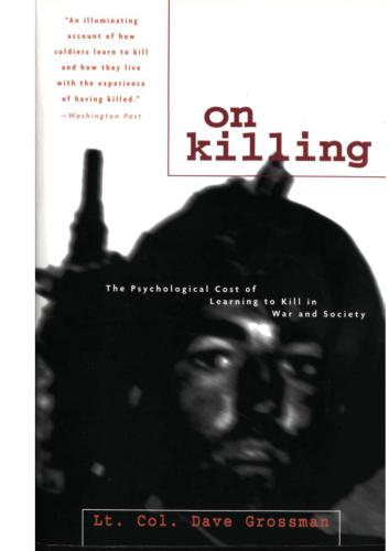On Killing The Psychological Cost Of Learning To Kill In War And Society 2nd Edition Grossman Dave