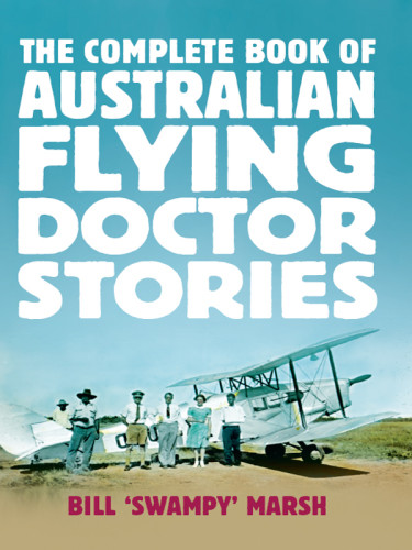 The Complete Book Of Australian Flying Doctor Stories Marsh Bill