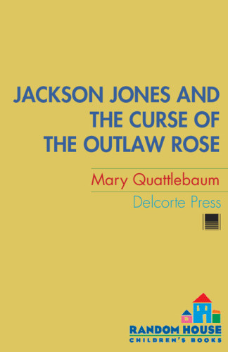 Jackson Jones And The Curse Of The Outlaw Rose Quattlebaum Mary