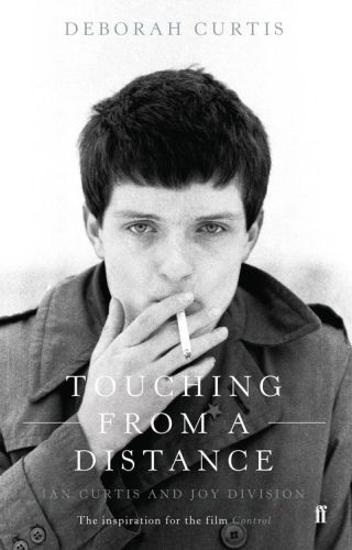 Touching From A Distance Ian Curtis And Joy Division Deborah Curtis