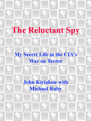 The Reluctant Spy My Secret Life In The Cias War On Terror Kiriakou John