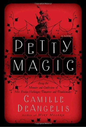 Petty Magicbeing The Memoirs And Confessions Of Miss Evelyn Harbinger Temptress And Troublemaker Deangelis Camille