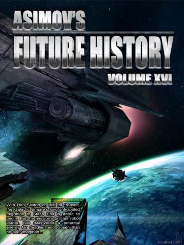 Asimovs Future History 16 1st Edition Isaac Asimov