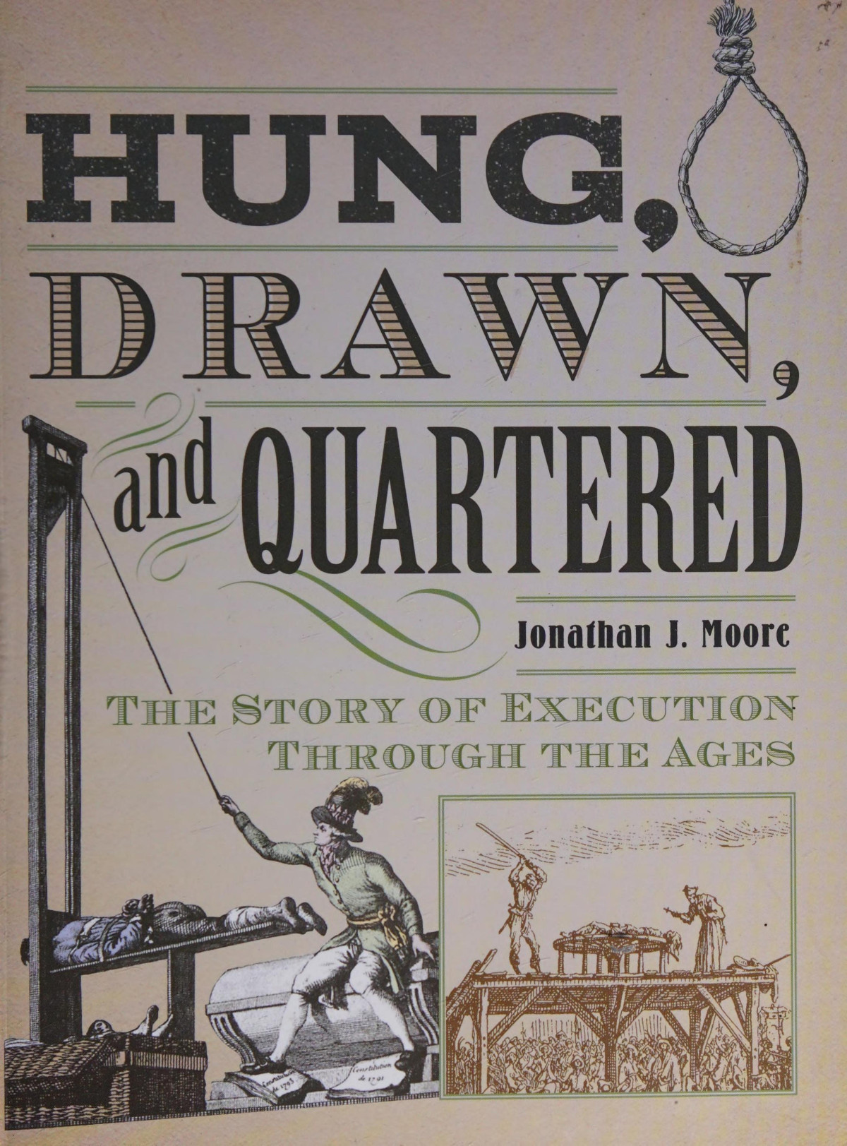 Hung Drawn And Quartered The Story Of Execution Through The Ages First Edition Jonathan J Moore