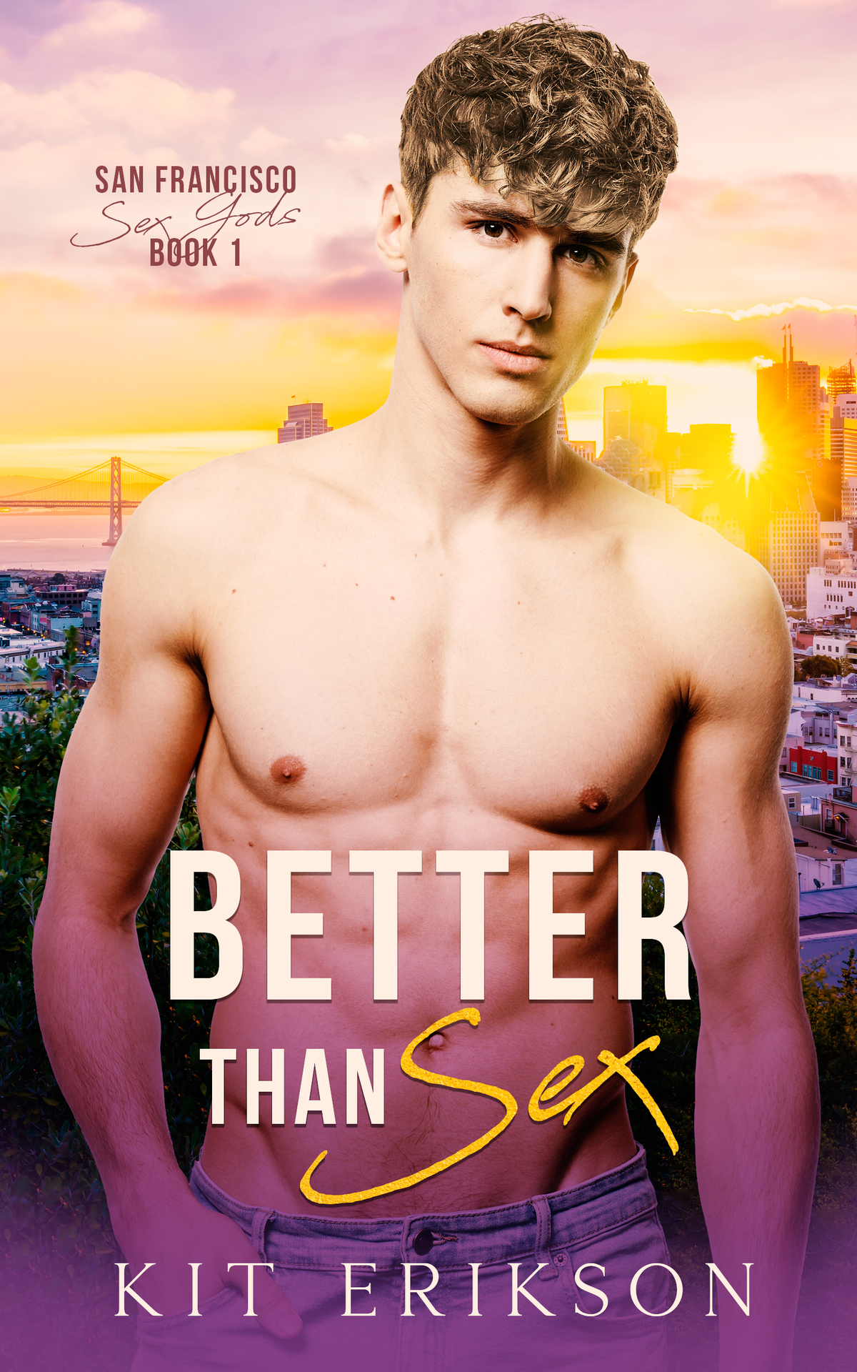Better Than Sex San Francisco Sex Gods Book 1 Kit Erikson