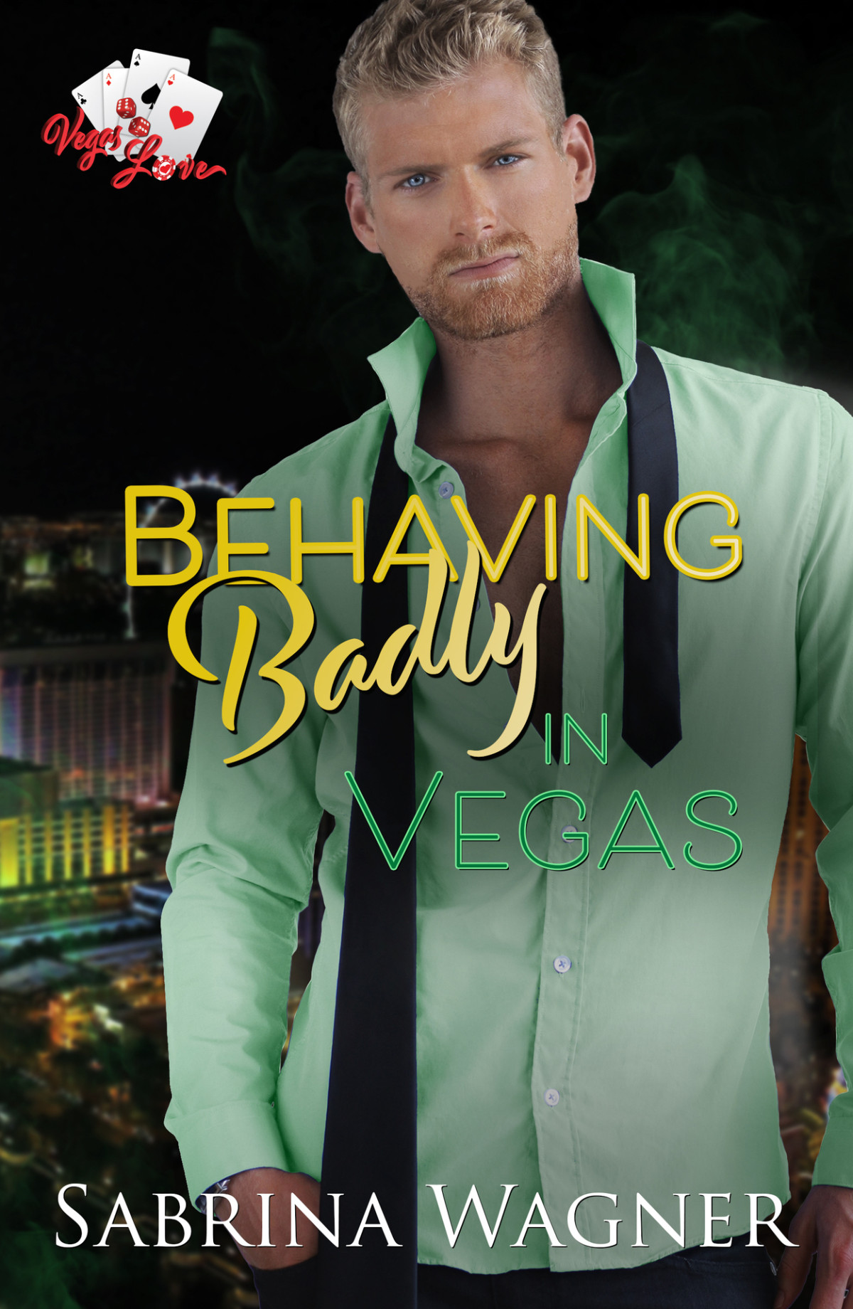 Behaving Badly In Vegas A Single Dad Falling For The Nanny Romance Vegas Love Book 3 Sabrina Wagner