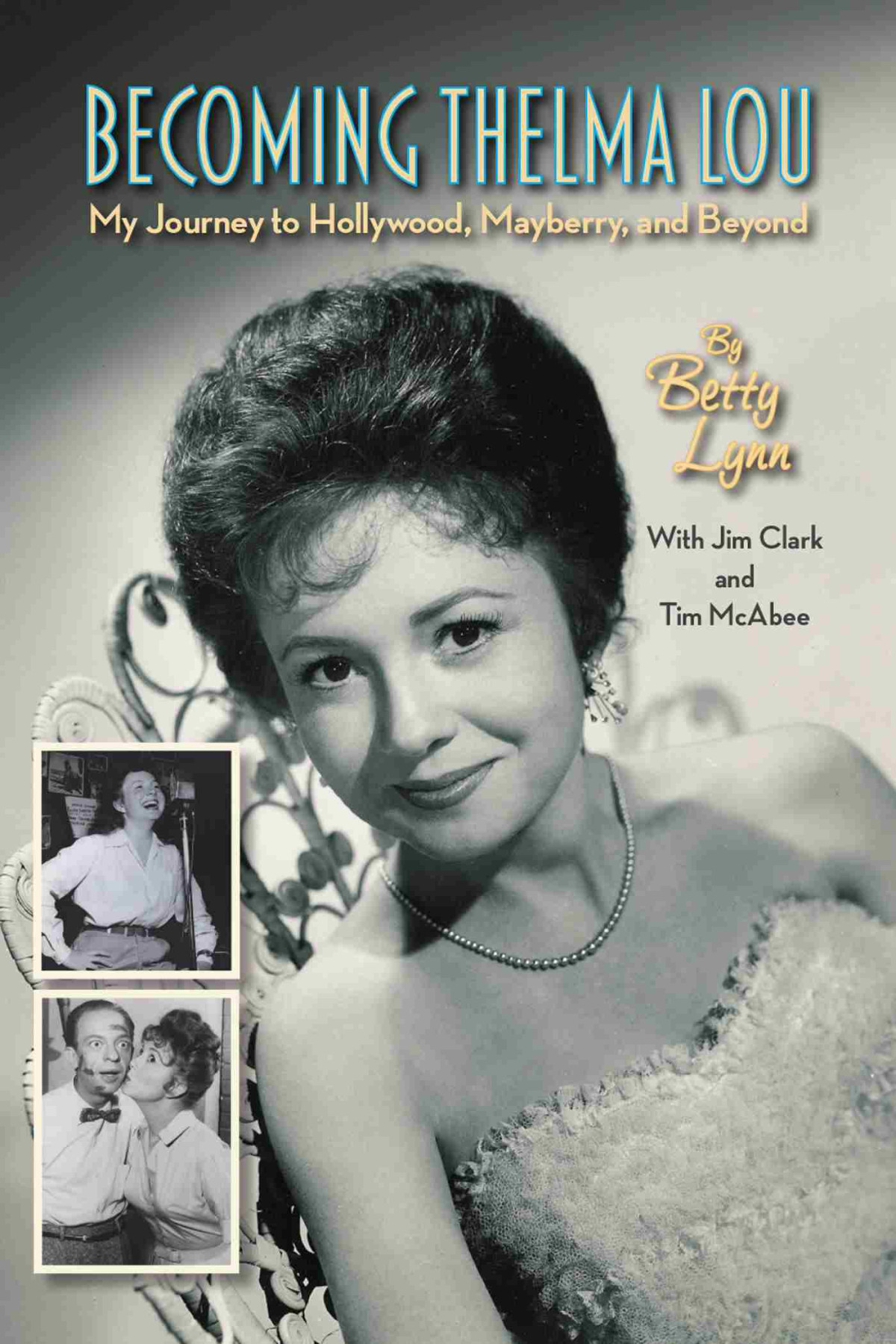 Becoming Thelma Loumy Journey To Hollywood Mayberry And Beyond Betty Lynn