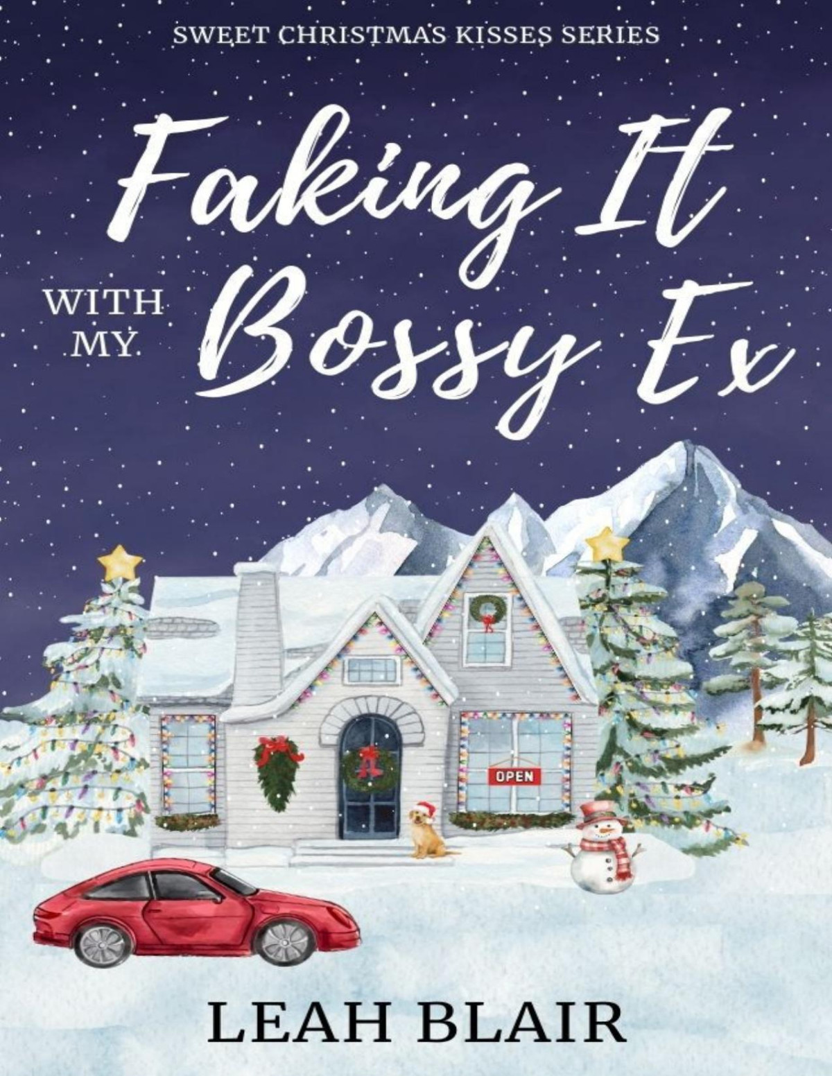 Faking It With My Bossy Ex A Sweet Small Town Holiday Romance Sweet Christmas Kisses Series Leah Blair