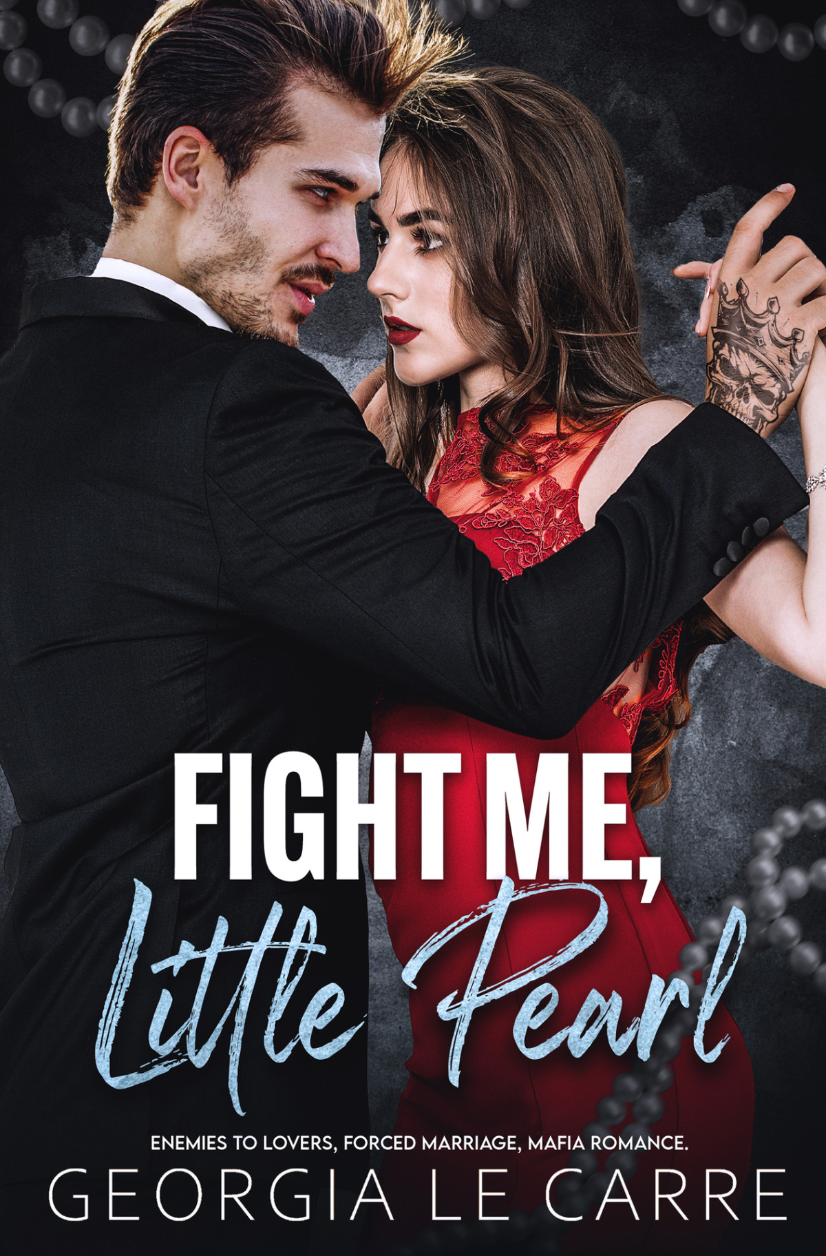 Fight Me Little Pearl Enemies To Lovers Forced Marriage Mafia Romance Georgia Le Carre