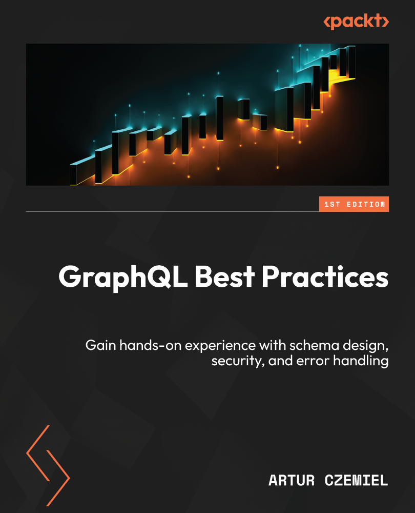 Graphql Best Practices Handson Experience With Schema Design Security And Error Handling For Developers Artur Czemiel