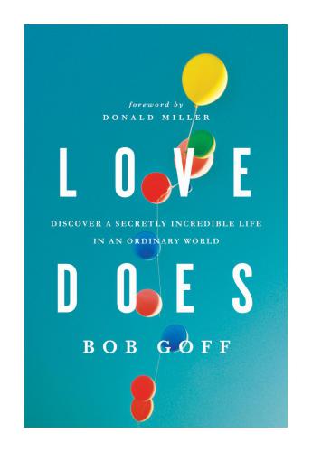 Love Does Discover A Secretly Incredible Life In An Ordinary World Goff Bob