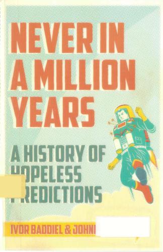 Never In A Million Years A History Of Hopeless Predictions Baddiel Ivor Zucker Jonny