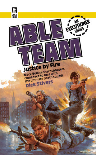 The Executioner Able Team 07 Justice By Fire Dick Stivers Bolan Mack