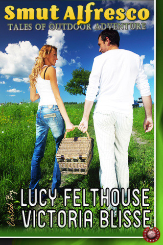 Smut Alfresco Tales Of Outdoor Adventure Felthouse Lucy Blisse Victoria Ed