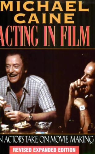 Acting In Film An Actors Take On Movie Making Caine Michael