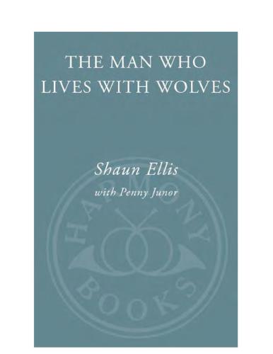 The Man Who Lives With Wolves Shaun Ellis Penny Junor