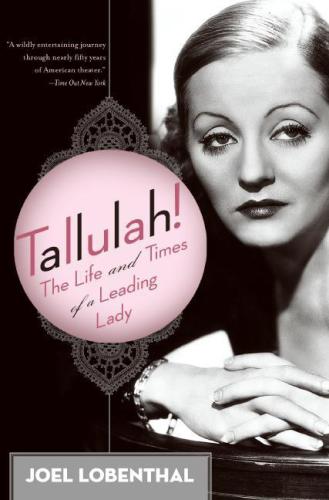 Tallulah The Life And Times Of A Leading Lady Lobenthal Joel