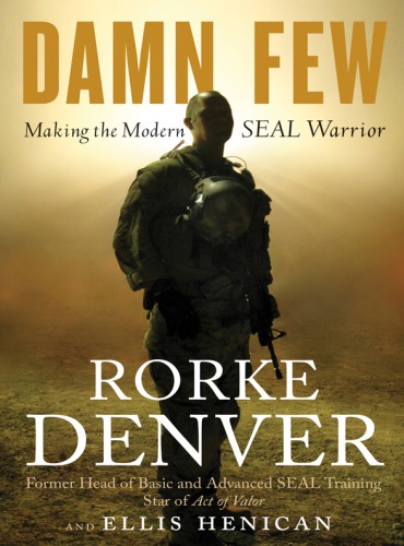 Damn Few Making The Modern Seal Warrior Denver Rorke
