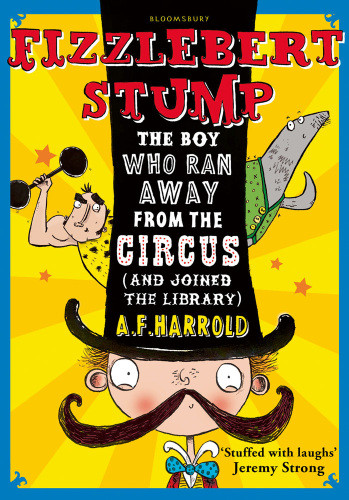 Fizzlebert Stump The Boy Who Ran Away From The Circus And Joined The Library Harrold