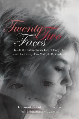 Twentytwo Faces Inside The Extraordinary Life Of Jenny Hill And Her Twentytwo Multiple Personalities Byington Judy
