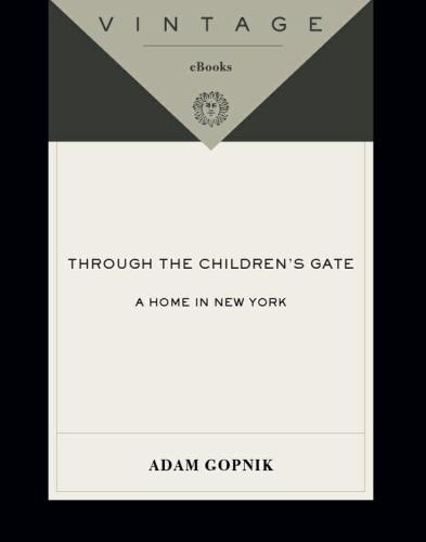 Through The Childrens Gate Adam Gopnik