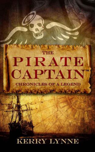 The Pirate Captain Chronicles Of A Legend Lynne Kerry