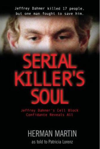 Serial Killers Soul Jeffrey Dahmers Cell Block Confidante Reveals All Martin Herman