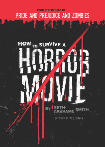 How To Survive A Horror Movie All The Skills To Dodge The Kills Grahamesmith