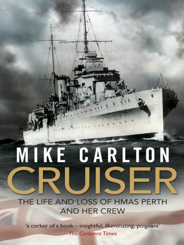 Cruiser The Life And Loss Of Hmas Perth And Her Crew Carlton Mike