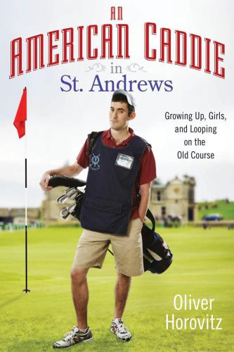 An American Caddie In St Andrews Growing Up Girls And Looping On The Old Course Horovitz Oliver