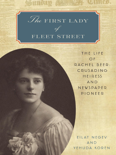 The First Lady Of Fleet Street The Life Of Rachel Beer Crusading Heiress And Newspaper Pioneer Negev Eilat Koren Yehuda