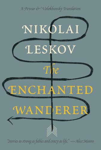 The Enchanted Wanderer And Other Stories Tr Richard Pevear Larissa Volokhonsky Leskov Nikolai