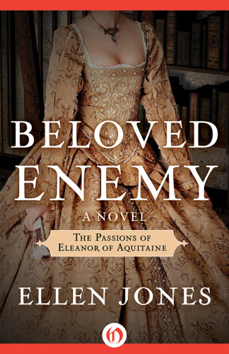 Beloved Enemy The Passions Of Eleanor Of Aquitaine Jones Ellen