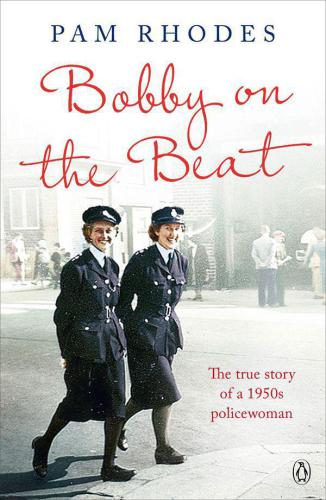Bobby On The Beat The True Story Of A 1950s Policewoman Rhodes Pamela