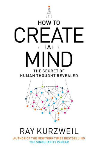 How To Create A Mind The Secret Of Huma Kurzweil Ray