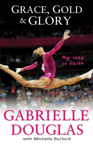 Grace Gold And Glory My Leap Of Faith Douglas Gabrielle