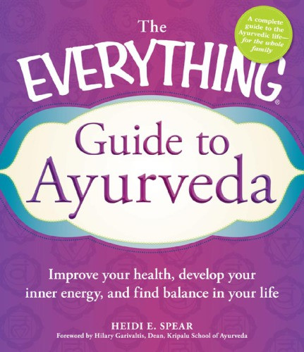 The Everything Guide To Ayurveda Spear Heidi E
