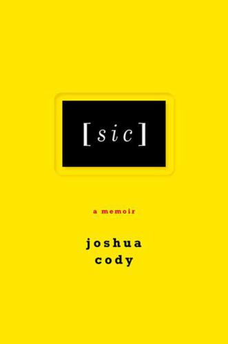 Sic A Memoir Joshua Cody